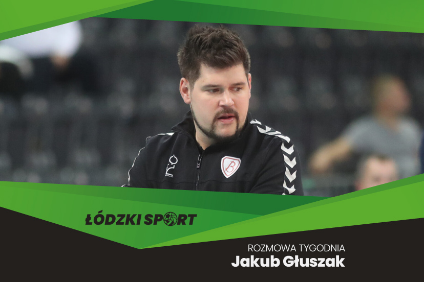 Rozmowa Tygodnia Łódzkiego Sportu – Jakub Głuszak, Grot Budowlani Łódź